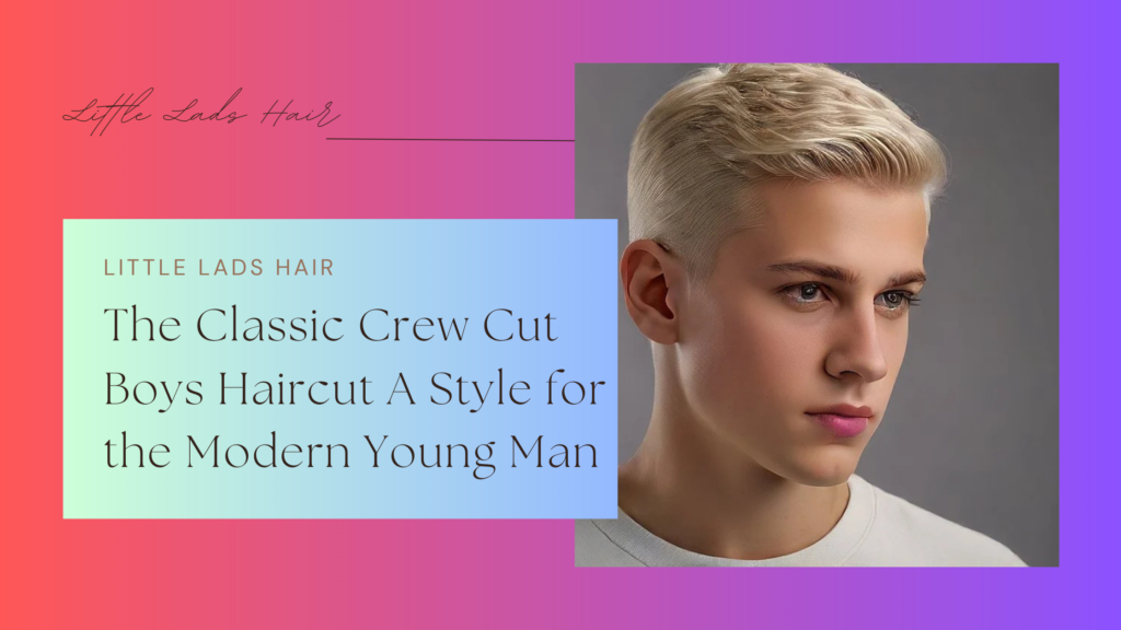 The Classic Crew Cut Boys Haircut A Style for the Modern Young Man